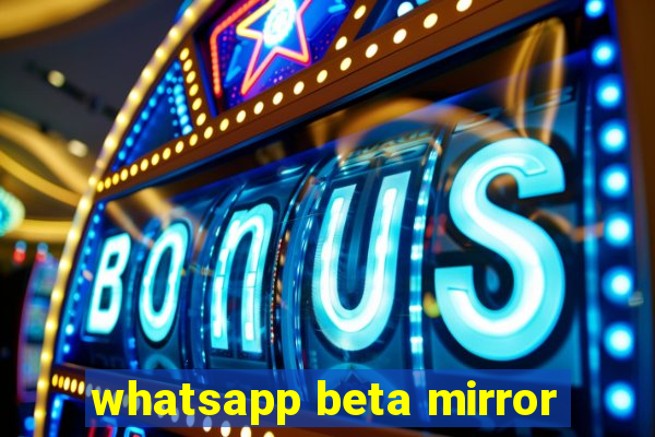 whatsapp beta mirror